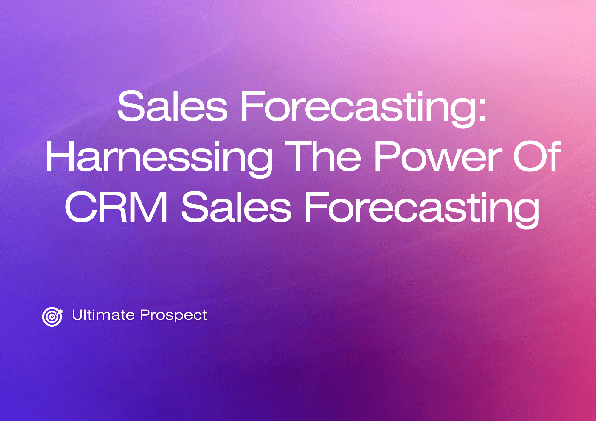 Sales Forecasting Harnessing The Power Of CRM Sales Forecasting