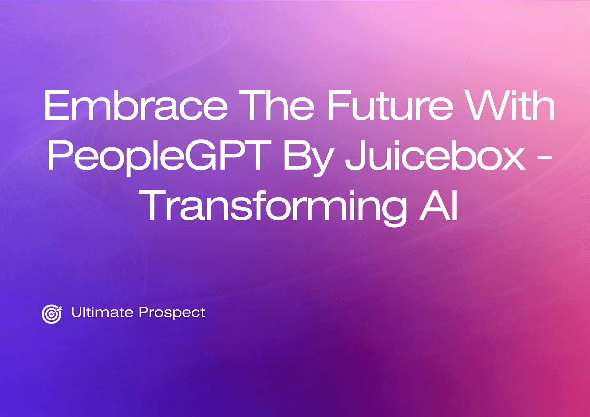 Embrace The Future With PeopleGPT By Juicebox – Transforming AI