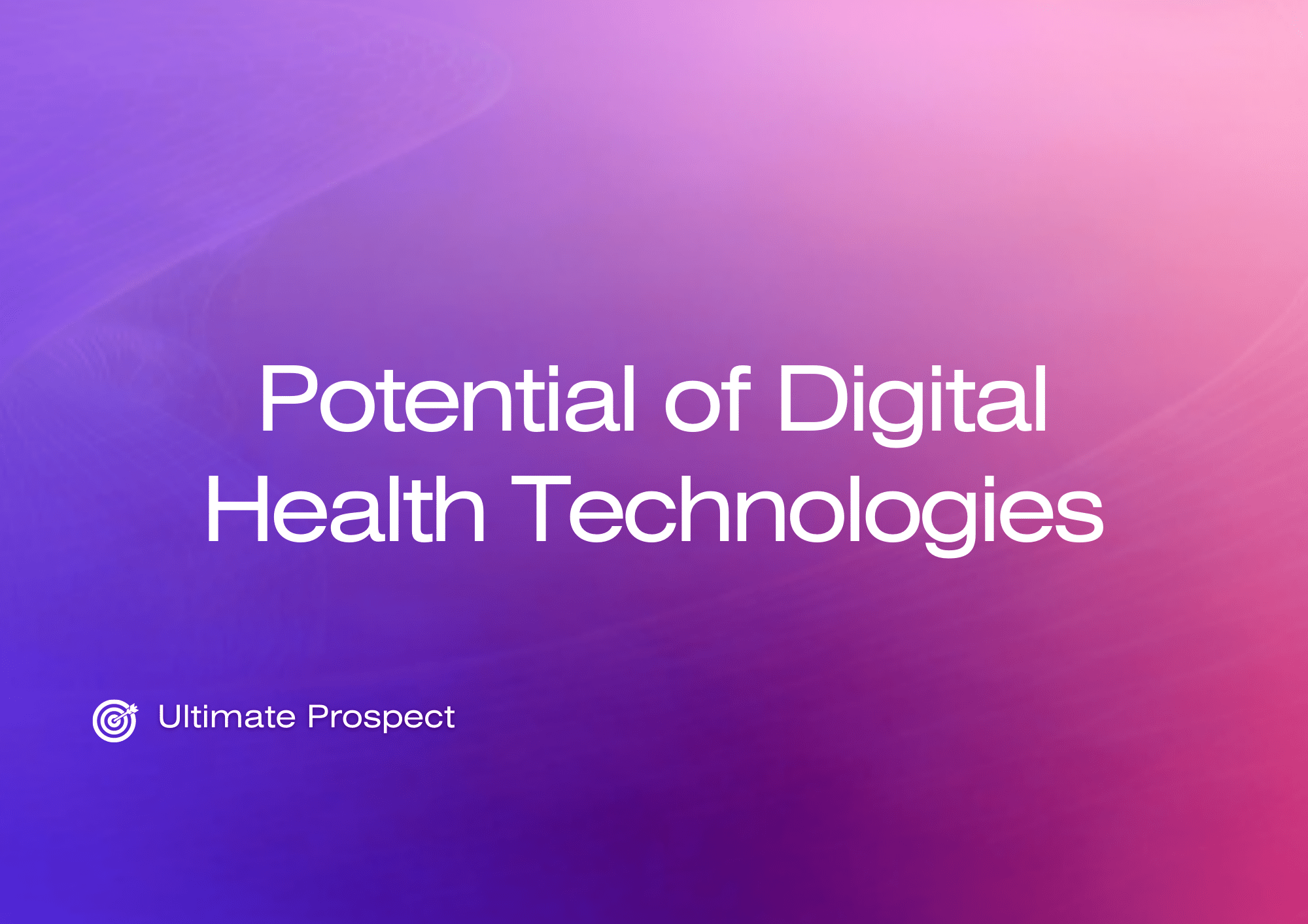 Potential of Digital Health Technologies Ultimate Prospect