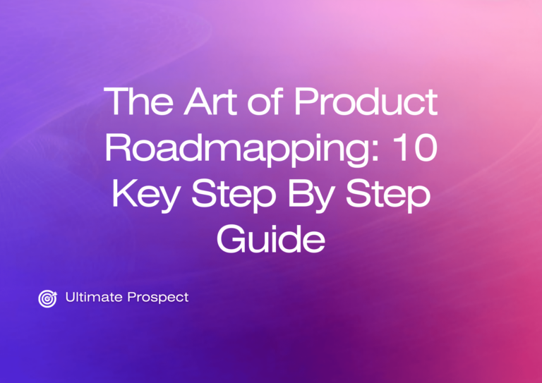 The Art of Product Roadmapping: 10 Key Step By Step Guide