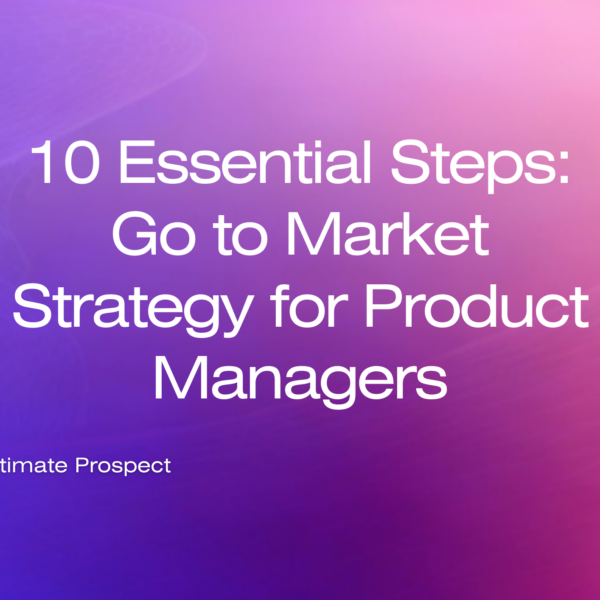 10 Essential Steps: Go to Market Strategy for Product Managers