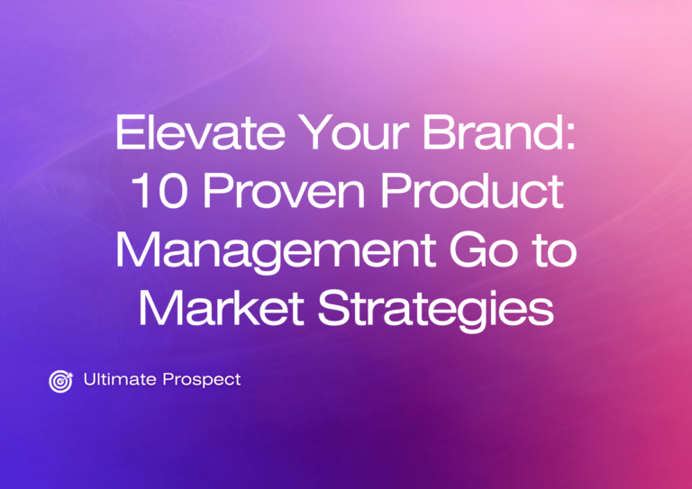 Elevate Your Brand: 10 Proven Product Management Go to Market Strategies